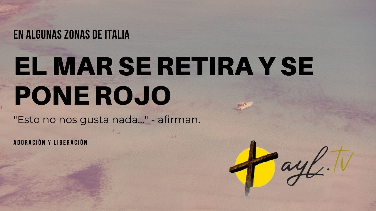 EN ALGUNAS ZONAS DE ITALIA, EL MAR SE RETIRA Y SE PONE ROJO AYL.TV EN ALGUNAS ZONAS DE ITALIA, EL MAR SE RETIRA Y SE PONE ROJO AYL.TV